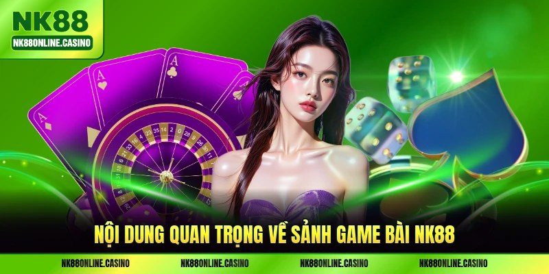 Nội dung quan trọng về sảnh game bài NK88 năm 2026